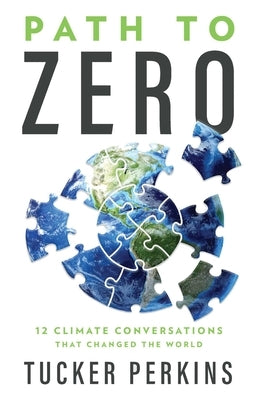 Path to Zero: 12 Climate Conversations That Changed the World by Perkins, Tucker
