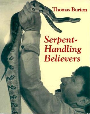 Serpent Handling Believers by Burton, Thomas G.