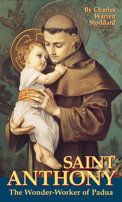 St. Anthony: The Wonder Worker of Padua by Stoddard, Charles Warren