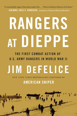Rangers at Dieppe: The First Combat Action of U.S. Army Rangers in World War II by DeFelice, Jim