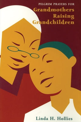 Pilgrim Prayers for Grandmothers Raising Grandchildren by Hollies, Linda H.