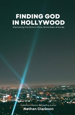 Finding God in Hollywood by Clarkson, Nathan