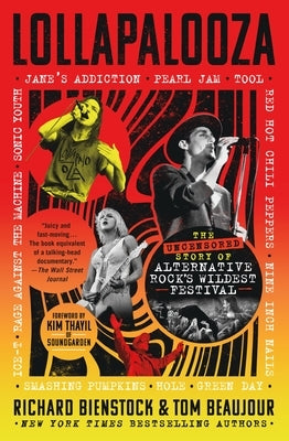 Lollapalooza: The Uncensored Story of Alternative Rock's Wildest Festival by Bienstock, Richard