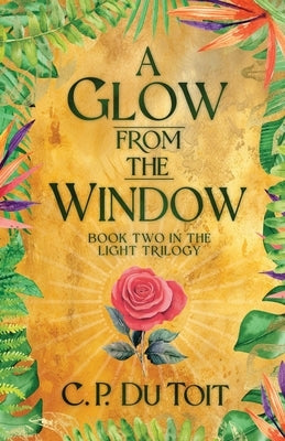 A Glow from the Window by Du Toit, C. P.