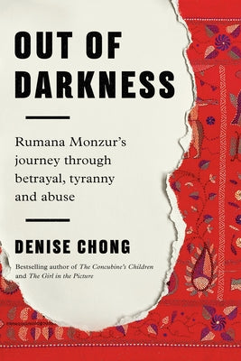Out of Darkness: Rumana Monzur's Journey Through Betrayal, Tyranny and Abuse by Chong, Denise