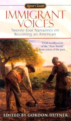 Immigrant Voices: Twenty-Four Voices on Becoming an American by Hutner, Gordon