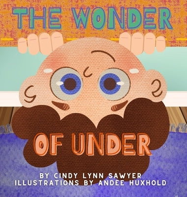 The Wonder of Under: A STEM + SEL Adventure Book for Kids by Sawyer, Cindy Lynn
