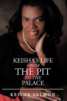 Keisha's Life from the Pit to the Palace by Salmon, Keisha