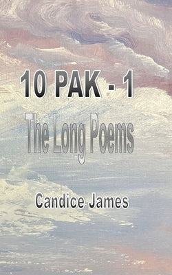 10 Pak - 1: The Long Poems by James, Candice
