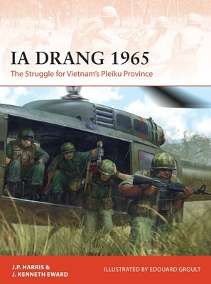 Ia Drang 1965: The Struggle for Vietnam's Pleiku Province by Harris, J. P.