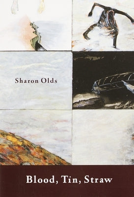 Blood, Tin, Straw: Poems by Olds, Sharon