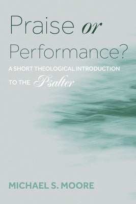 Praise or Performance? by Moore, Michael S.