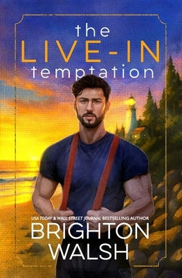 The Live-In Temptation: A Small Town Single Dad Romance by Walsh, Brighton