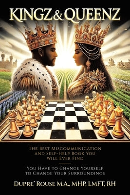 Kingz & Queenz: The Best Miscommunication and Self-Help Book You Will Ever Find You Have to Change Yourself to Change Your Surroundings by Rouse M. a. Mhp Lmft Rh, Dupre'