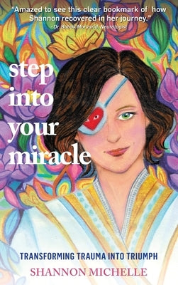 Step Into Your Miracle: Transforming Trauma into Triumph by Michelle, Shannon