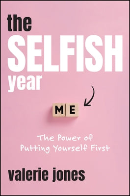 The Selfish Year: The Power of Putting Yourself First by Jones, Valerie