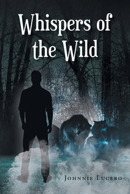 Whispers of the Wild by Lucero, Johnnie