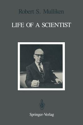 Life of a Scientist: An Autobiographical Account of the Development of Molecular Orbital Theory by Mulliken, Robert S.