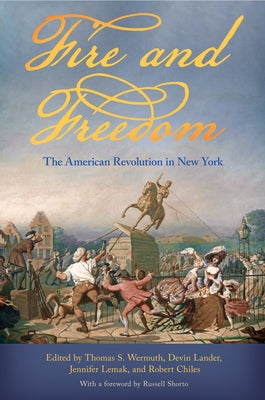 Fire and Freedom: The American Revolution in New York by Wermuth, Thomas S.