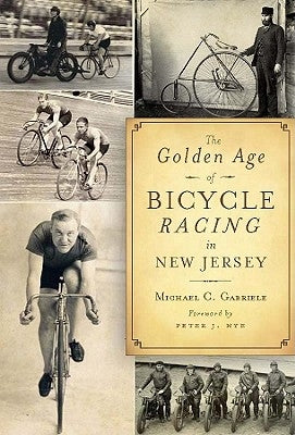 The Golden Age of Bicycle Racing in New Jersey by Gabriele, Michael C.