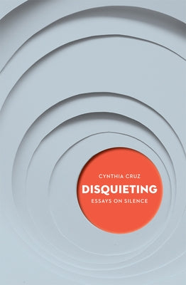 Disquieting: Essays on Silence Volume 8 by Cruz, Cynthia