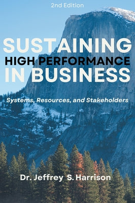 Sustaining High Performance in Business: Systems, Resources, and Stakeholders by Harrison, Jeffrey S.