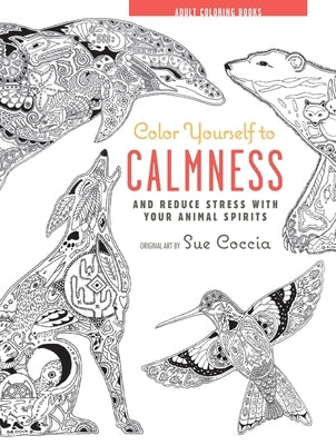 Color Yourself to Calmness: And Reduce Stress with These Animal Motifs by Cico Books