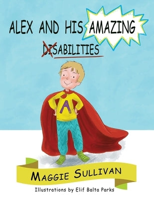 Alex and His Amazing Abilities by Sullivan, Maggie