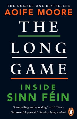 The Long Game: Inside Sinn F?in by Moore, Aoife