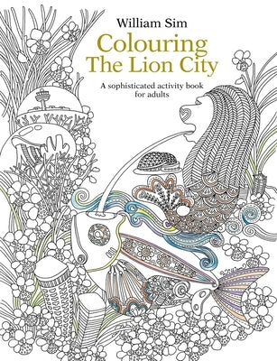 Colouring the Lion City: A Sophisticated Activity Book for Adults by Sim, William