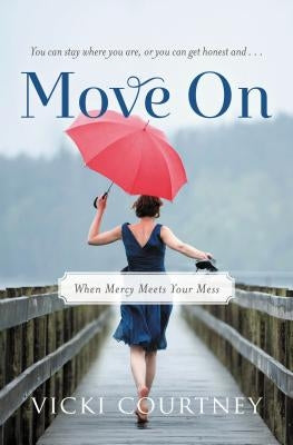Move on: When Mercy Meets Your Mess by Courtney, Vicki