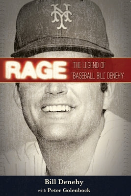 Rage: The Legend of Baseball Bill Denehy by Denehy, Bill