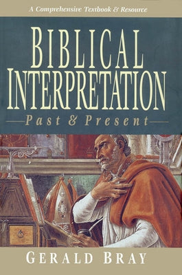 Biblical Interpretation: Past & Present by Bray, Gerald L.