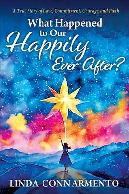 What Happened to Our Happily Ever After? by Armento, Linda Conn