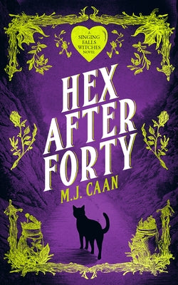 Hex After Forty: Midlife Gets a Little Witchy in This Paranormal Women's Urban Fantasy Novel by Caan, M. J.