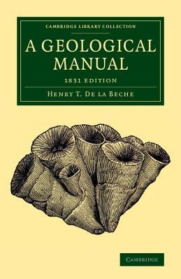 A Geological Manual: 1831 Edition by De La Beche, Henry T.