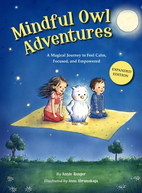 Mindful Owl Adventures (3rd Expanded Edition): A Magical Journey to Feel Calm, Focused, and Empowered by Ranger Annie