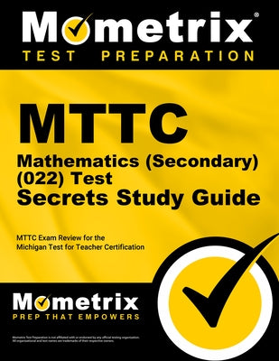 MTTC Mathematics (Secondary) (22) Test Secrets Study Guide: MTTC Exam Review for the Michigan Test for Teacher Certification by Mometrix Michigan Teacher Certification