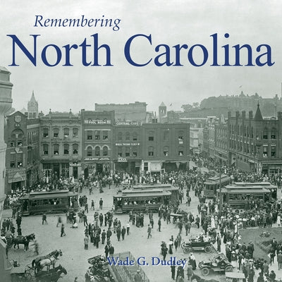 Remembering North Carolina by Dudley, Wade G.