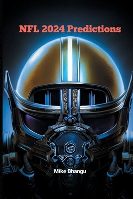 NFL 2024 Predictions by Bhangu, Mike