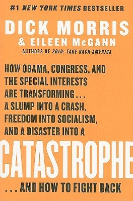 Catastrophe: How Obama, Congress, and the Special Interest Are Transforming... a Slump Into a Crash, Freedom Into Socialism, and a by McGann, Eileen