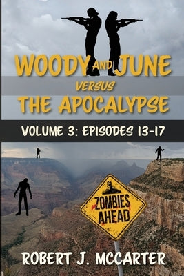 Woody and June versus the Apocalypse: Volume 3 (Episodes 13-17) by McCarter, Robert J.