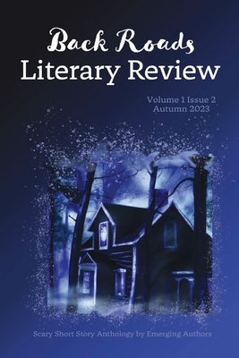 Back Roads Literary Review Scary Short Story Anthology - Fall 2023 by Van Natta, Michael D.