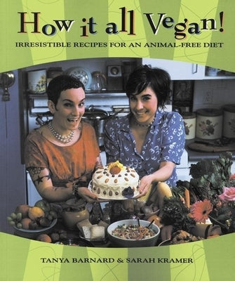 How It All Vegan!: Irresistible Recipes for an Animal-Free Diet by Barnard, Tanya