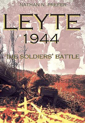 Leyte, 1944: The Soldiers' Battle by Prefer, Nathan N.