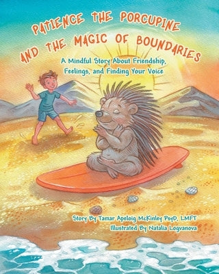 Patience The Porcupine and The Magic of Boundaries: A Mindful Story by McKinley, Tamar