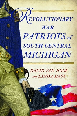 Revolutionary War Patriots of South Central Michigan by Van Hoof, David W.