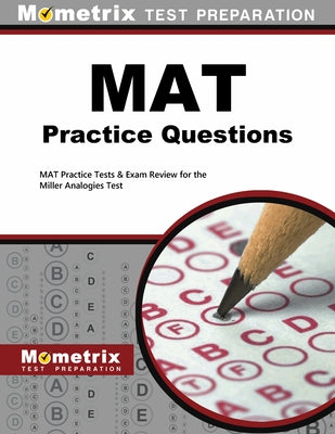 MAT Practice Questions: MAT Practice Tests & Exam Review for the Miller Analogies Test by Mometrix Graduate School Admissions Test