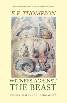 Witness Against the Beast: William Blake and the Moral Law by Thompson, E. P.