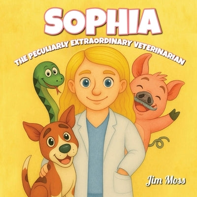 Sophia The Peculiarly Extraordinary Veterinarian by Moss, Jim